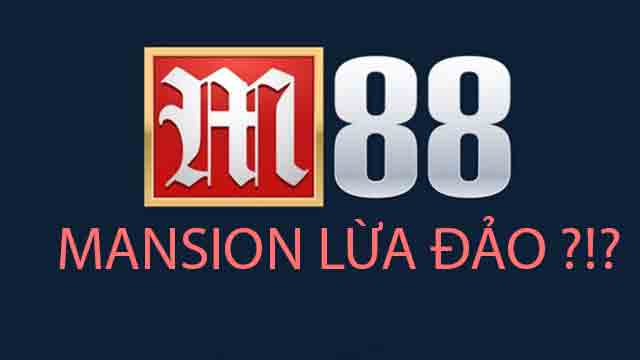 M88 lừa đảo đòi hỏi người chơi chứng minh sự minh bạch là gì ?