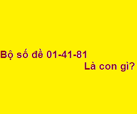 01-41-81 Bộ số này là gì? - Thiền 69 -