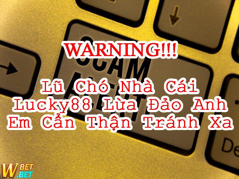Nhà Cái Lucky88 lừa đảo