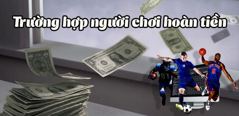 Trong trường hợp người chơi được hoàn tiền (không mất tiền)