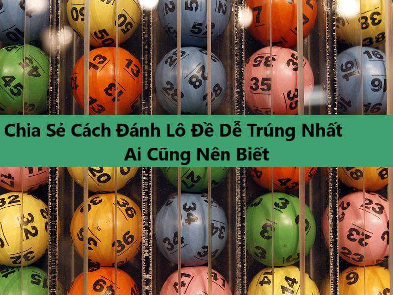 Cách đánh lô đề dễ trúng, <span class='marker'>bí quyết</span> chơi số đề dễ trúng nhất miền Bắc, Trung và Nam