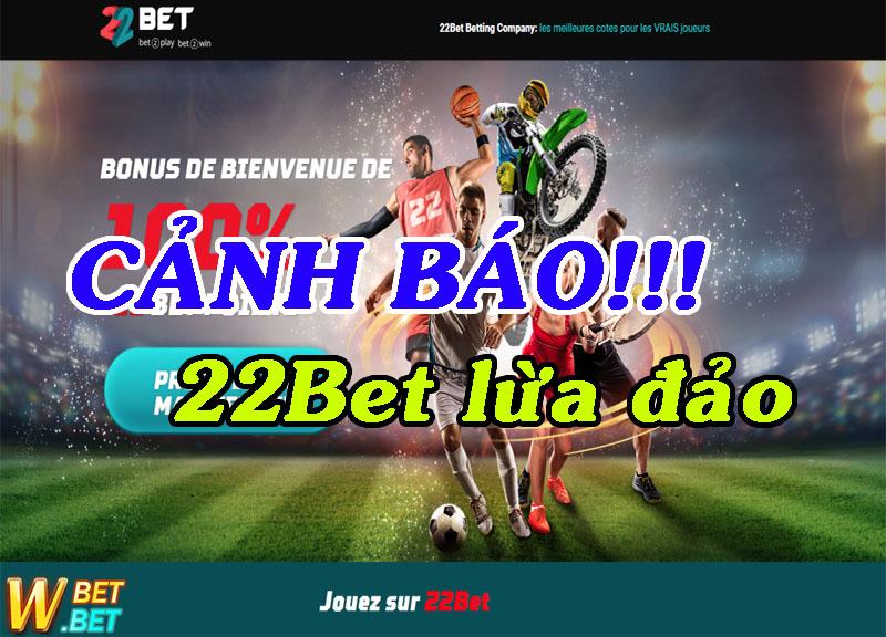 phốt Nhà Cái 22Bet Lừa đảo