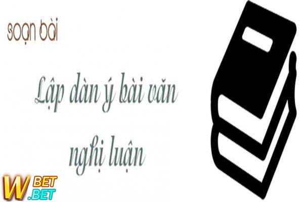 soạn bài lập dàn ý văn nghị luận