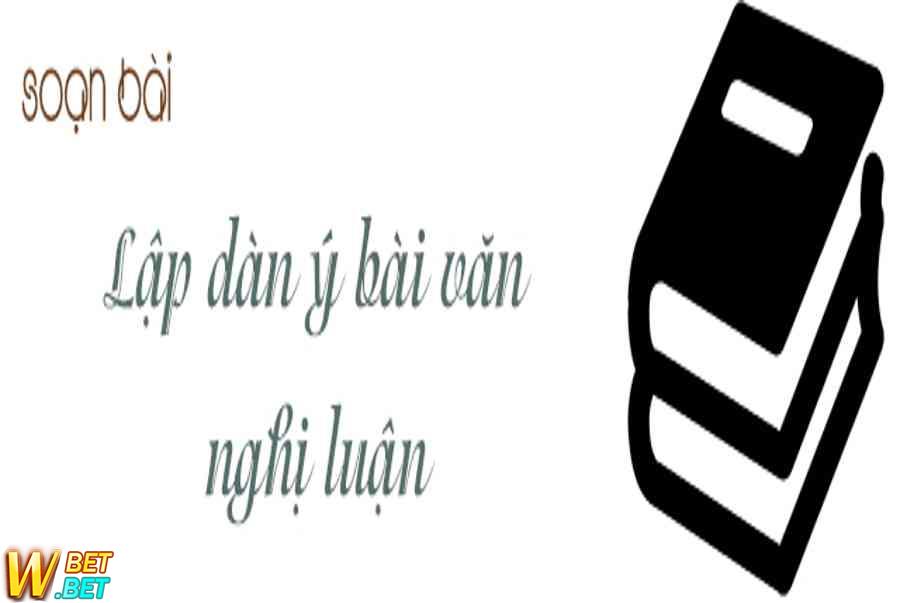 soạn bài lập dàn ý văn nghị luận