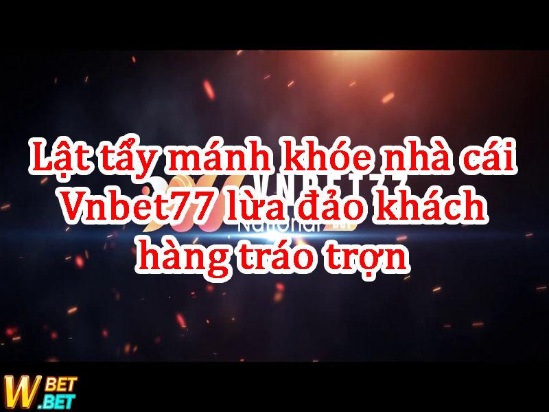 phốt Vnbet77 Lừa đảo