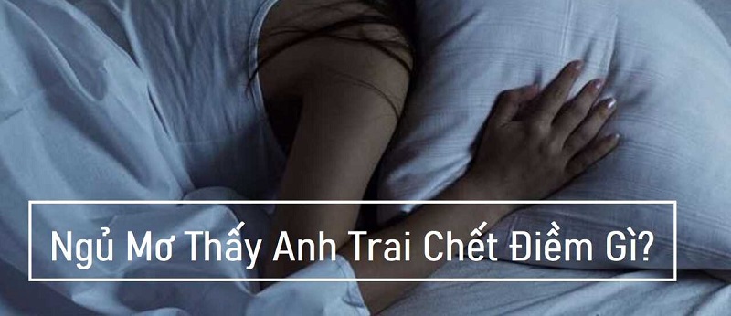 Giải mã giấc mơ về người anh em đã chết