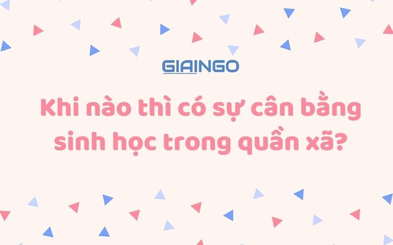 Khi nào thì trạng thái cân bằng sinh học tồn tại trong quần xã sinh vật?