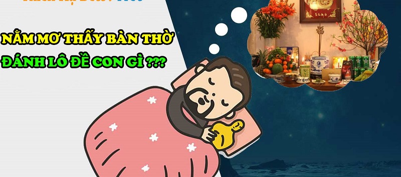 Nằm mơ thấy bàn thờ đánh số mấy?