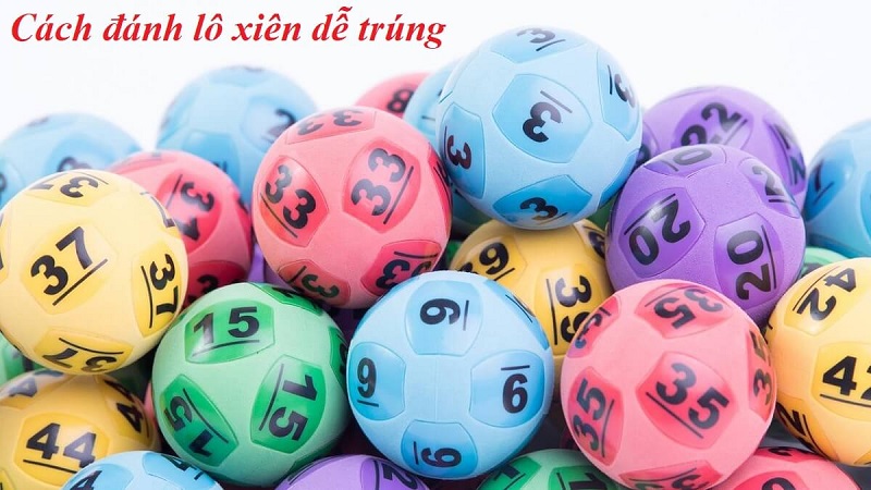 Cách chơi lô xiên dễ tham gia