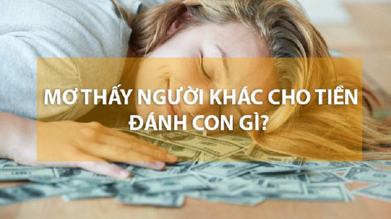 Nằm mơ thấy có người cho tiền thì đánh số đề con gì?