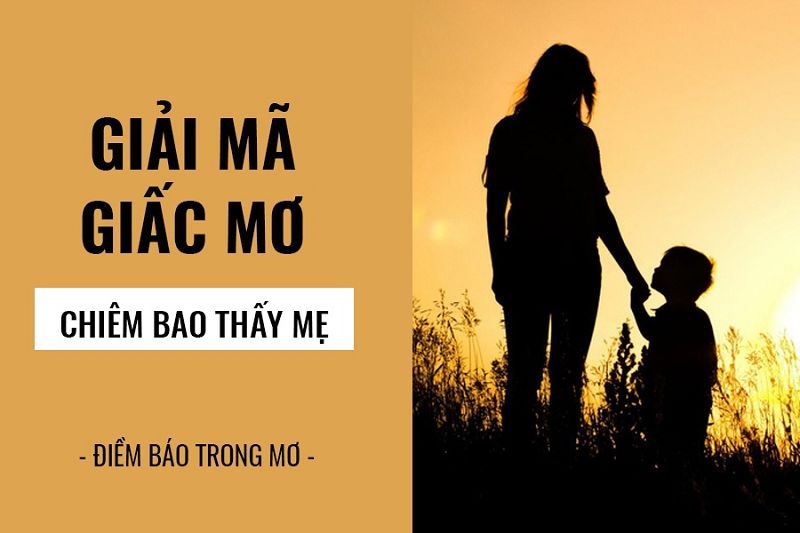 Giải nghĩa giấc mơ thấy mẹ, điềm báo gì?