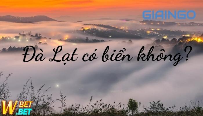 Đà Lạt có biển không