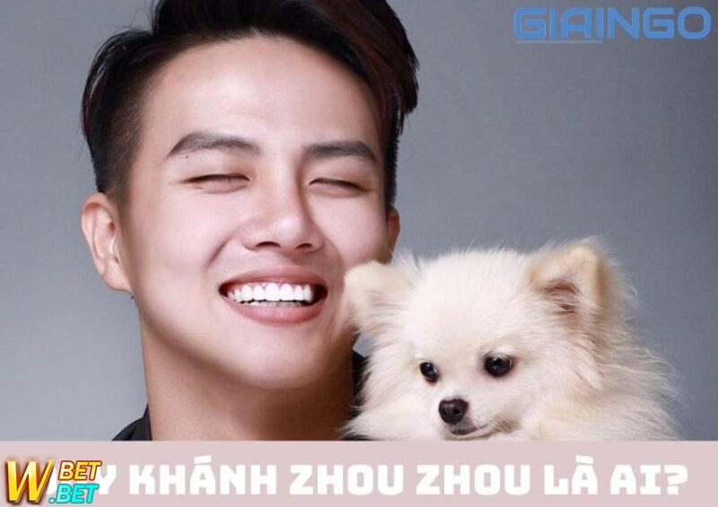 Duy Khánh Zhou Zhou là ai