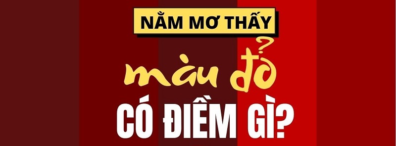 Tại sao lại mơ thấy màu đỏ?