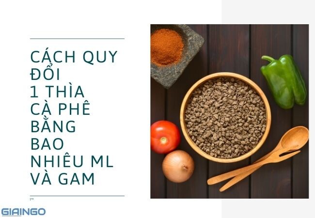 Làm thế nào để chuyển đổi 1 thìa cà phê TSP sang bao nhiêu gam, ml