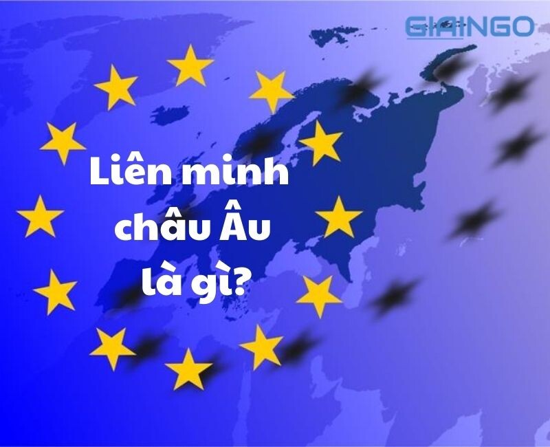 Liên minh Châu Âu là gì?