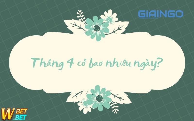Tháng 4 có bao nhiêu ngày