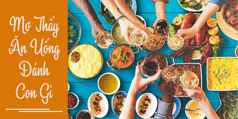 Nằm mơ thấy ăn uống đánh đề con gì?