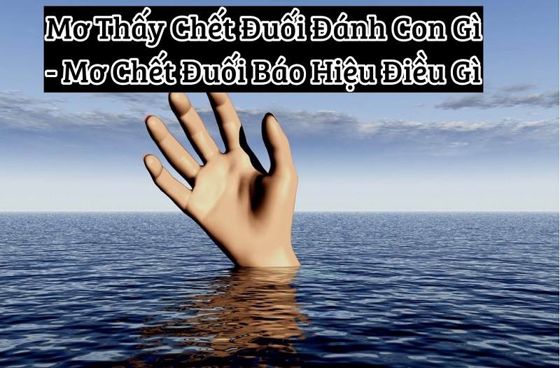 Nằm mơ thấy người đàn ông chết đuối là điềm báo gì?
