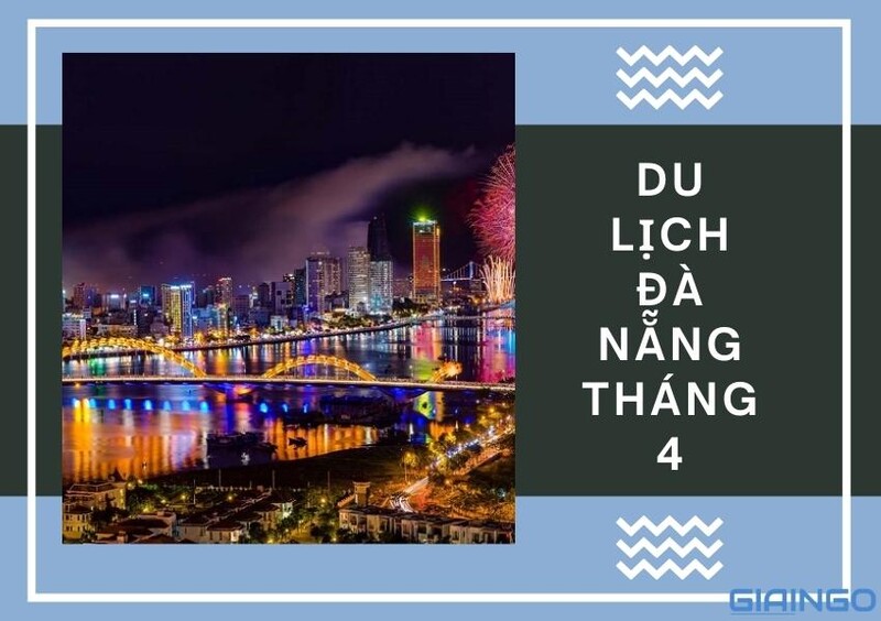 Đi du lịch đến Đà Nẵng vào tháng 4