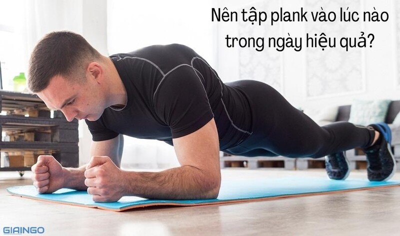 Bạn nên plank bao nhiêu lần một ngày? Làm thế nào để tập plank Công việc