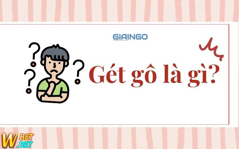 Gét gô là gì