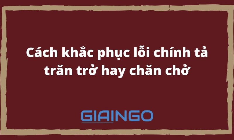Cách sửa lỗi chính tả 