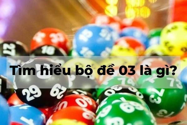 Bộ 03 là gì?