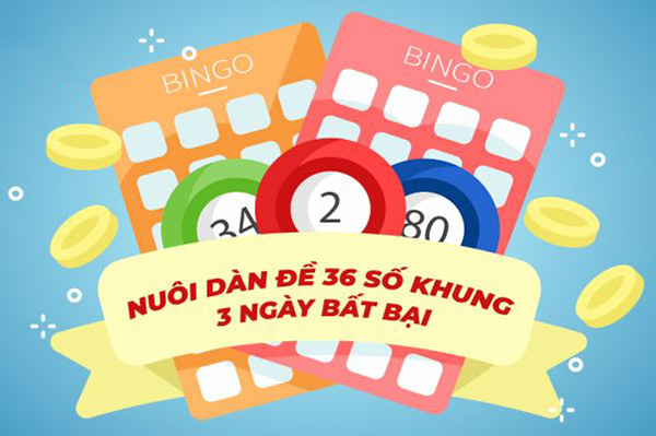 Dàn đề 36 số khung nuôi 3 ngày bất tử