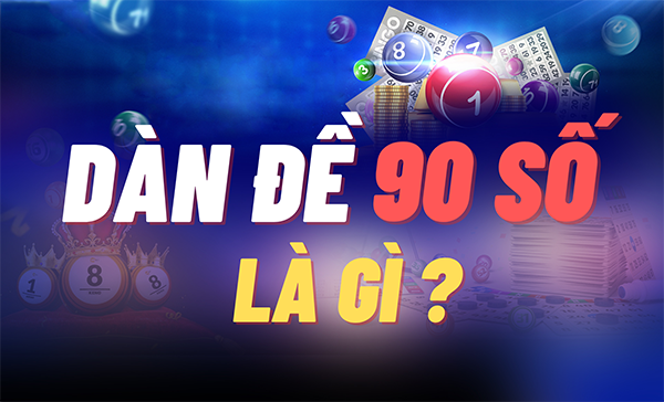 Dàn đề 90 số là gì?
